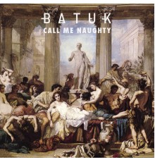 Batuk - Call Me Naughty