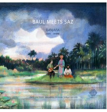 Baul Meets Saz - Banjara