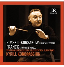 Bavarian Radio Symphony Orchestra - Kirill Kondraschin - Rimsky-Korsakov : Russische Ostern - Franck : Symphony in D Minor