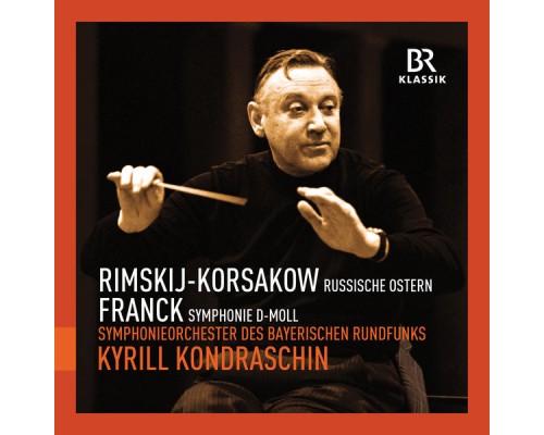 Bavarian Radio Symphony Orchestra - Kirill Kondraschin - Rimsky-Korsakov : Russische Ostern - Franck : Symphony in D Minor