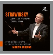 Bavarian Radio Symphony Orchestra - Mariss Jansons - Stravinsky : Le Sacre du printemps - The Firebird Suite