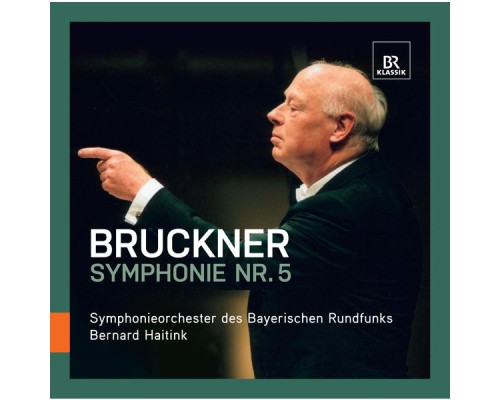 Bavarian Radio Symphony Orchestra, Bernard Haitink - Bruckner : Symphony No. 5 (Live)