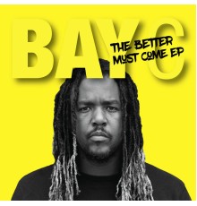 Bay-C - Better Must Come - EP