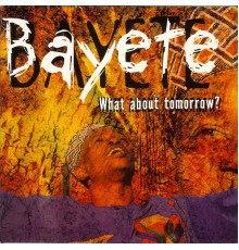 Bayete - What About Tomorrow?