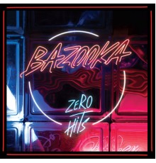 Bazooka - Zero Hits