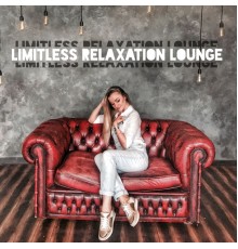 Be Free Club, Wonderful Chillout Music Ensemble - Limitless Relaxation Lounge – Chillax Music Compilation for Rest