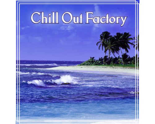 Be Free Factory - Chill Out Factory – The Groove, Chill Lounge, Deep Bounce, Positive Energy Be Free Factory - Chill Out Factory – The Groove, Chill Lounge, Deep Bounce, Positive Energy