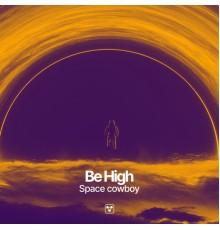 Be High - Space Cowboy