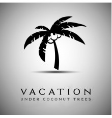 Beach House Chillout Music Academy & Cool Chillout Zone - Vacation Under Coconut Trees: Relax with Deeply Relaxing Chillout Sounds created for Summer Recreation
