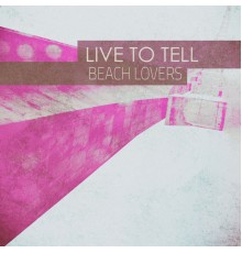 Beach Lovers - Live to Tell