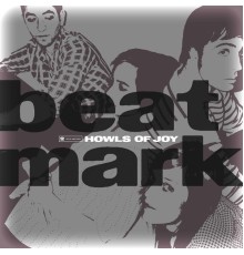 Beat Mark - Howls of Joy