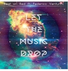 Beat On Red Feat. Federico Venturini - Let The Music Drop