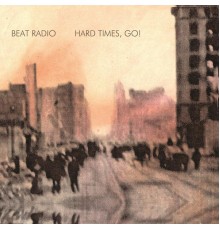 Beat Radio - Hard Times, Go!