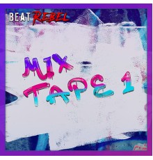 Beat Rebel - Mix Tape 1