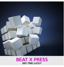 Beat X Press - 3rd Time Lucky