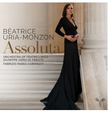 Beatrice Uria Monzon, Orchestra della Fondazione Teatro Lirico Giuseppe Verdi di Trieste, Fabrizio Carminati - Assoluta