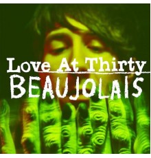 Beaujolais - Love at Thirty