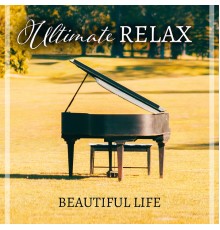 Beautiful Life - Ultimate Relax