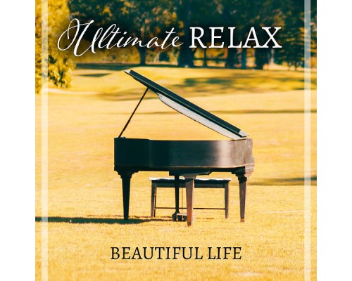 Beautiful Life - Ultimate Relax