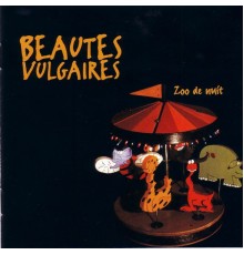 Beautés Vulgaires - Zoo de nuit