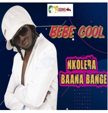 Bebe Cool - Nkolera BaanaBange