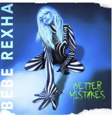 Bebe Rexha - Better Mistakes