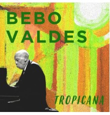 Bebo Valdes - Tropicana