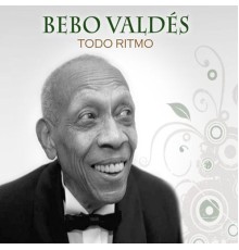 Bebo Valdes - Todo Ritmo