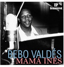 Bebo Valdes - Mamá Inés  (Remastered)