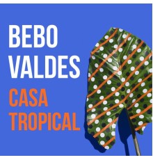 Bebo Valdes - Casa Tropical