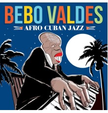 Bebo Valdes - Afro Cuban Jazz