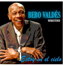 Bebo Valdes - Estoy en el Cielo  (Remastered)