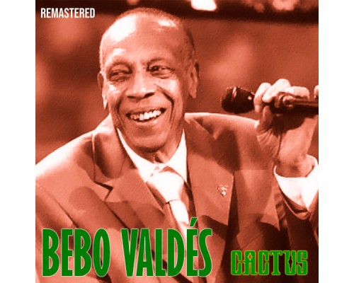 Bebo Valdes - Cactus  (Remastered)