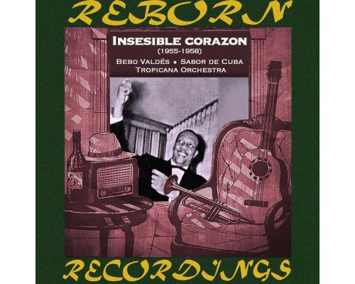 Bebo Valdés, Sabor de Cuba & Tropicana Orchestra - Insensible Corazón, 1955 - 1958 (HD Remastered)