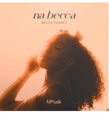 Becca Perret & Mousik - Na Becca