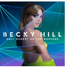 Becky Hill - Only Honest On The Weekend