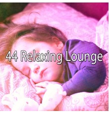 Bedtime Baby - 44 Relaxing Lounge