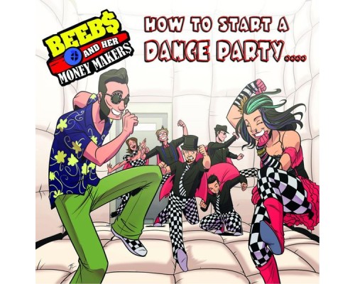 Beebs and Her Money Makers - How to Start a Dance Party...