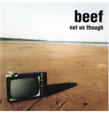 Beef - Not Us Though