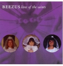 Beezus - Lives Of the Saints