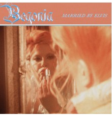 Begonia - Married by Elvis