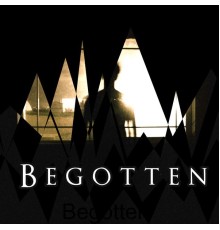 Begotten - Begotten