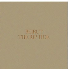 Beirut - The Rip Tide