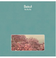 Beirut - No No No