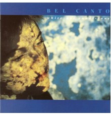 Bel Canto - White-Out Conditions