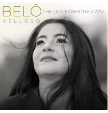 Belô Velloso - The Old Fashioned Way