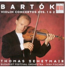 Bela Bartok - BARTOK, B: Violin Concertos Nos. 1 and 2 (Zehetmair, Budapest Festival Orchestra, I. Fischer)