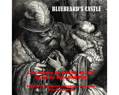 Bela Bartok - Bela Bartok - Bluebeard's Castle - Opera in One Act (Live Recording Version)