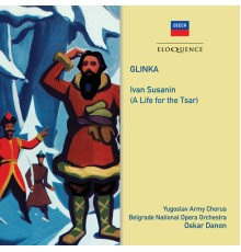 Belgrade National Opera Orchestra - Oskar Danon - Glinka: Ivan Susanin (A Life For The Tsar)