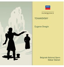 Belgrade Opera Chorus & Orchestra - Oskar Danon - Tchaikovsky : Eugene Onegin